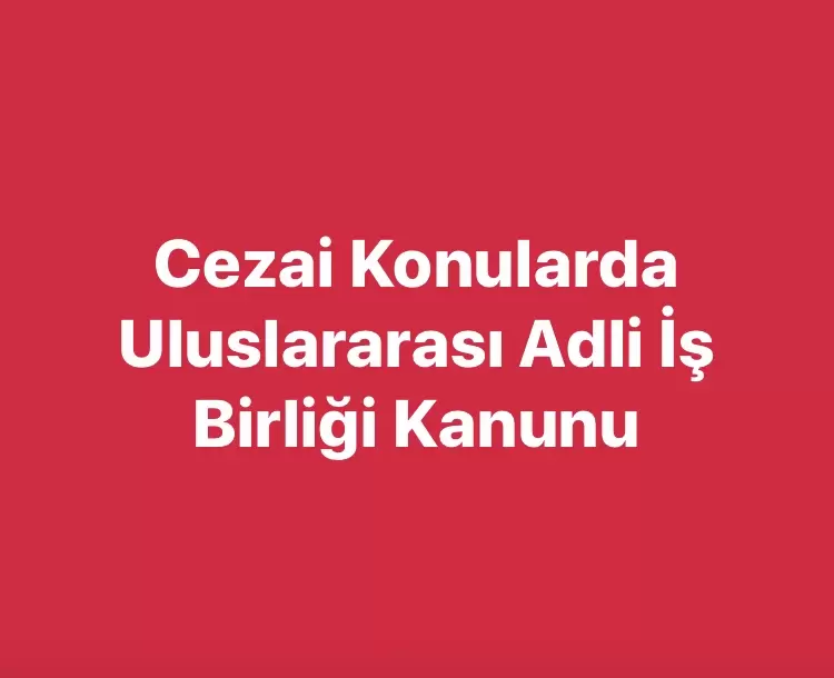 Cezai Konularda Uluslararası Adli İş Birliği Kanunu