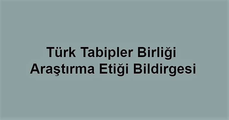 Türk Tabipler Birliği Araştırma Etiği Bildirgesi