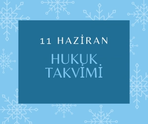 11 Haziran Hukuk Takvimi, hukuk tarihi, tarihte bugün yapılan düzenlemeler, sözleşmeler, kanunlar, önemli hukuk olayları ve diplomatik ilişkilerde dönüm noktaları, bildirgeler, ölen ve doğan hukukçular, yapılan yargılamalar, davalar, tutuklamalar, idamlar, infazlar, eylemler ve diğer hukuk düzenlemeler