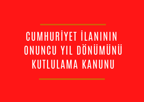 Cumhuriyet İlanının Onuncu Yıl Dönümünü Kutlulama Kanunu (2)