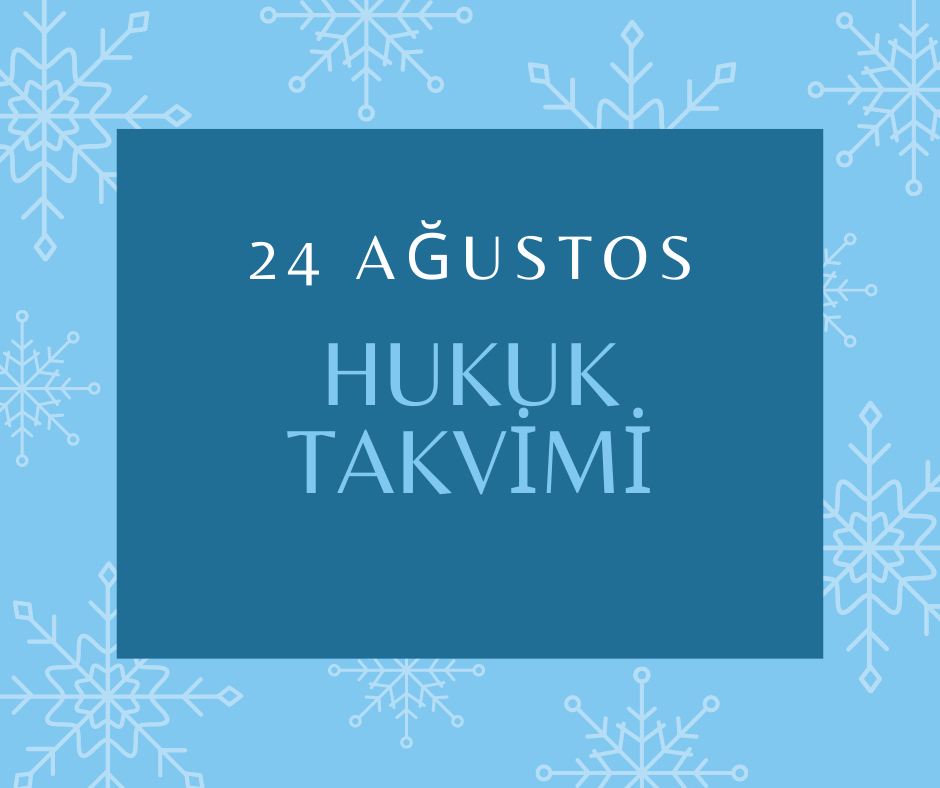24 Ağustos - Hukuk Takvimi 24 Ağustos
