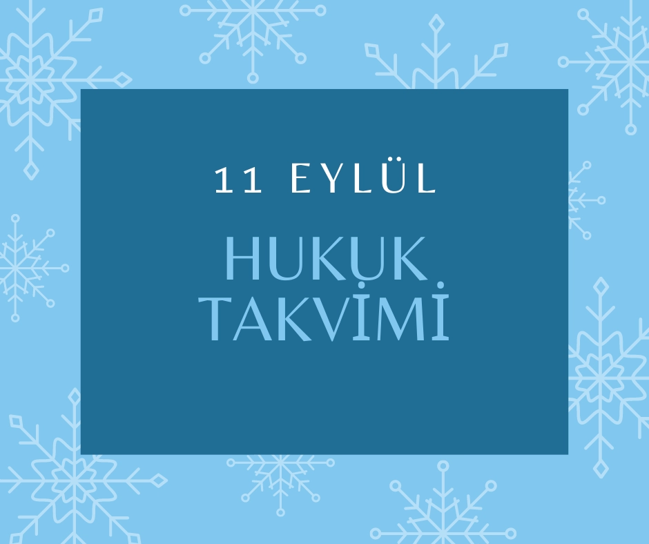 11 Eylül Hukuk Takvimi, hukuk tarihi, tarihte bugün yapılan düzenlemeler, sözleşmeler, kanunlar, önemli hukuk olayları ve diplomatik ilişkilerde dönüm noktaları, bildirgeler, ölen ve doğan hukukçular, yapılan yargılamalar, davalar, tutuklamalar, idamlar, infazlar, eylemler ve diğer hukuk düzenlemeler  