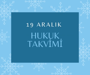 19 Aralık - Hukuk Takvimi