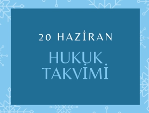 20 Haziran - Hukuk Takvimi