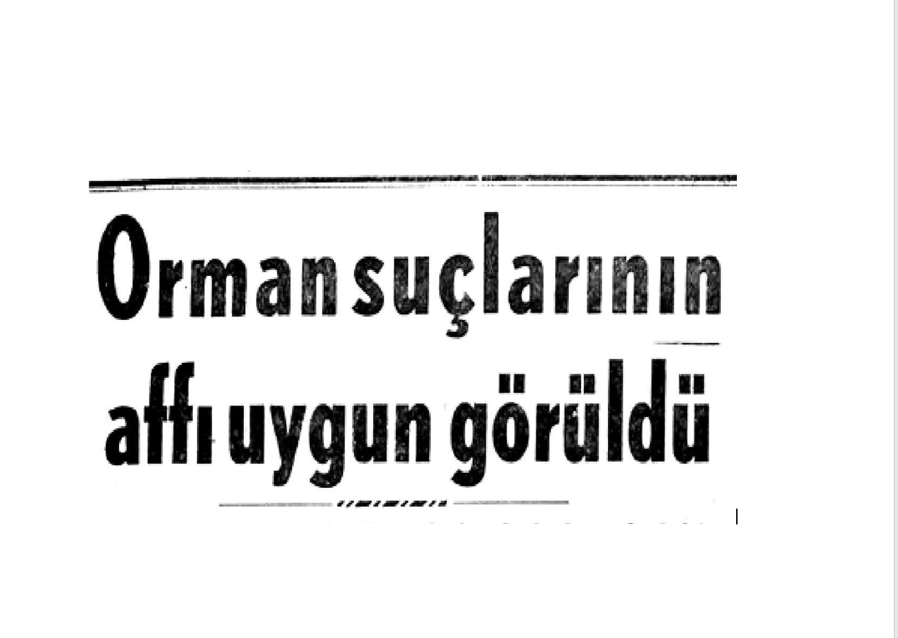 Orman Suçlarının Affı, 23 Haziran 1958 tarihinde meclis tarafından kabul edilen “Bazı orman suçlarının affına ve bunlardan mütevellit idare şahsi haklarının sukutuna dair Kanun” ile kararlaştırılmıştır. Kanun, 7132 Sayılı kanun olarak meclisten geçmiş, 02 Temmuz 1958 tarihli resmi gazetede yayınlanarak yürürlüğe girmiştir. Kanun, orman suçlarına kısmi af getirmiştir.
