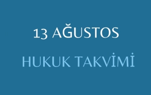 13 Ağustos Hukuk Takvimi, hukuk tarihi, tarihte bugün, önemli olaylar, yapılan düzenlemeler, sözleşmeler, kanunlar, diplomatik ilişkilerde dönüm noktaları, bildirgeler, ölen ve doğan hukukçular, yapılan yargılamalar, davalar, tutuklamalar, idamlar, infazlar, eylemler ve diğer hukuk düzenlemeler