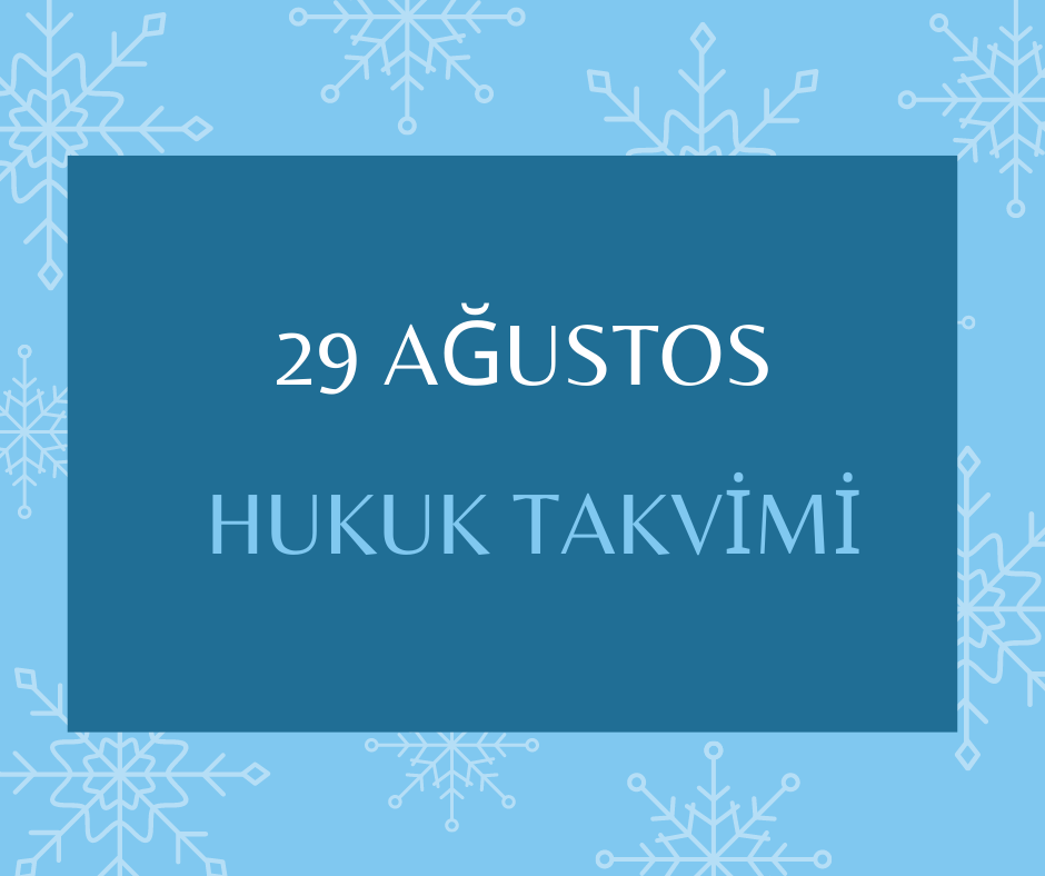 29 Ağustos Hukuk Takvimi