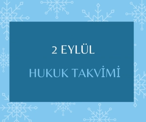 2 Eylül - Hukuk Takvimi