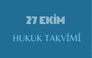 27 Ekim Hukuk Takvimi, hukuk tarihi, tarihte bugün yapılan düzenlemeler, sözleşmeler, kanunlar, önemli hukuk olayları ve diplomatik ilişkilerde dönüm noktaları, bildirgeler, ölen ve doğan hukukçular, yapılan yargılamalar, davalar, tutuklamalar, idamlar, infazlar, eylemler ve diğer hukuk düzenlemeler