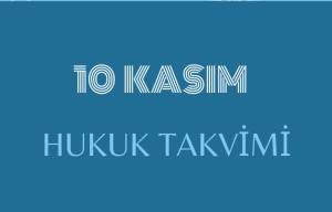 10 Kasım Hukuk Takvimi