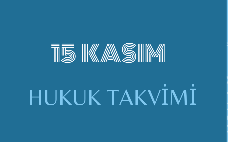 15 Kasım - Hukuk Takvimi