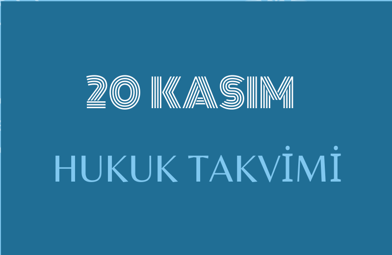20 Kasım - Hukuk Takvimi