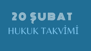 20 Şubat - Hukuk Takvimi