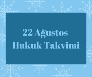 22 Ağustos - Hukuk Takvimi