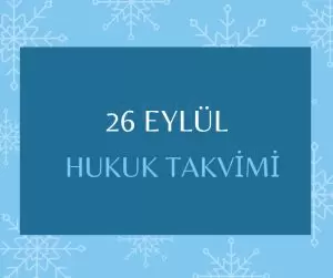 26 Eylül Hukuk Takvimi, hukuk tarihi, tarihte bugün, önemli olaylar, yapılan düzenlemeler, sözleşmeler, kanunlar, hukuk olayları ve diplomatik ilişkilerde dönüm noktaları, bildirgeler, ölen ve doğan hukukçular, yapılan yargılamalar, davalar, tutuklamalar, idamlar, infazlar, eylemler ve diğer hukuki düzenlemeler