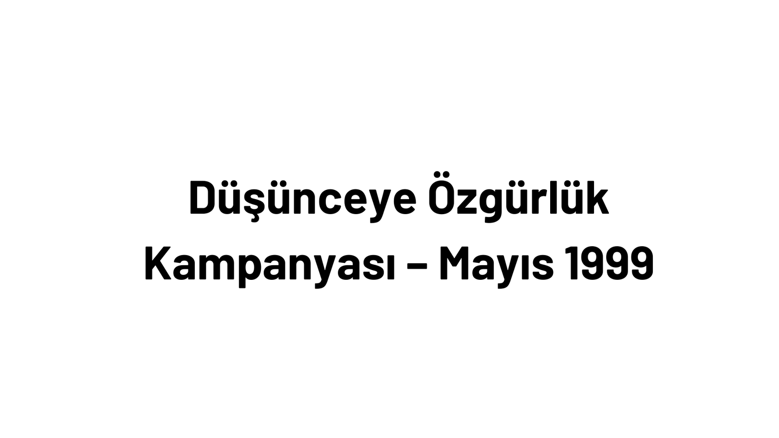 Düşünceye Özgürlük Kampanyası – Mayıs 1999
