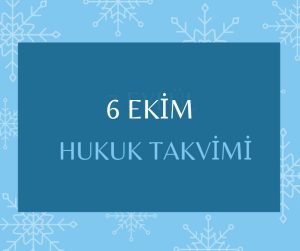 6 Ekim - Hukuk Takvimi