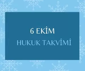 6 Ekim - Hukuk Takvimi