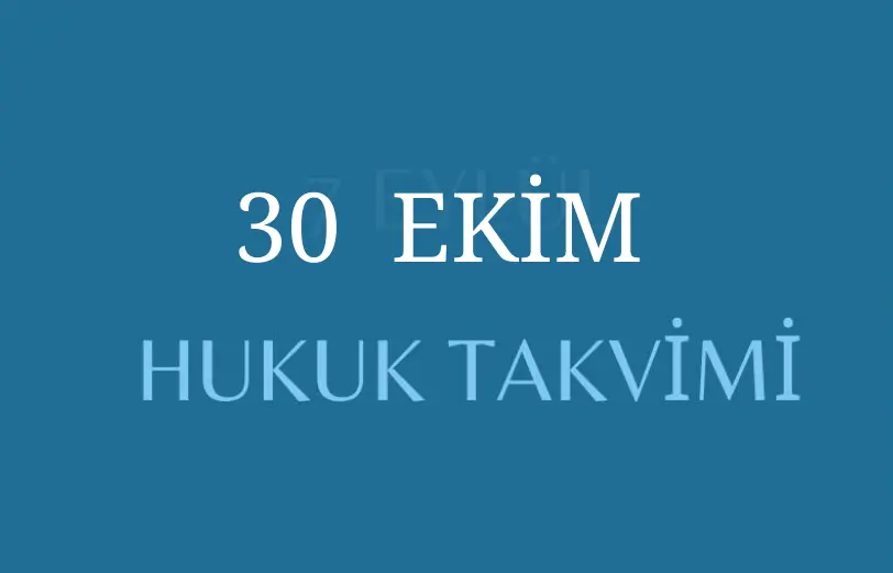 30 Ekim - Hukuk Takvimi