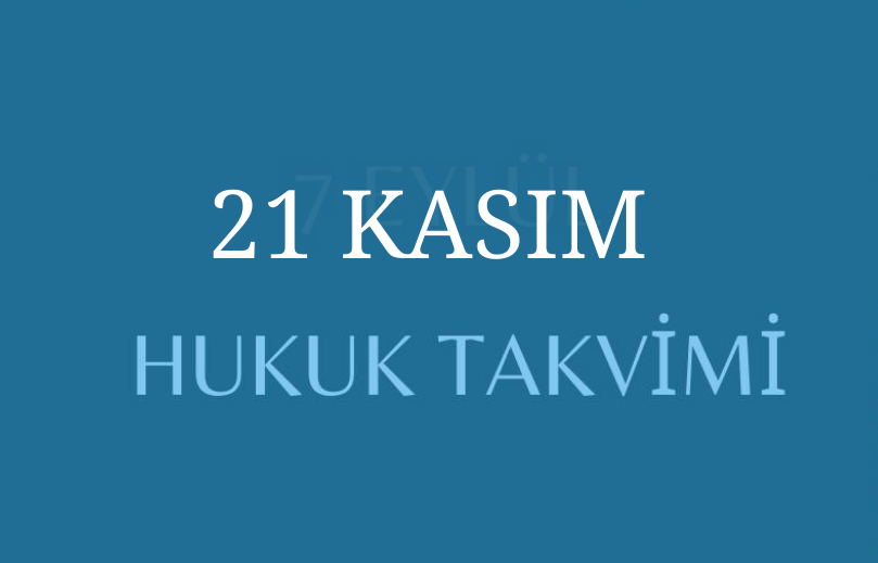 21 KASIM - Hukuk Takvimi