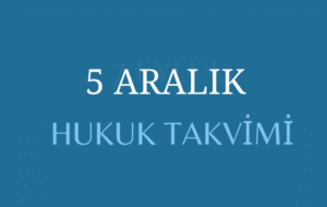 5 Aralık - Hukuk Takvimi