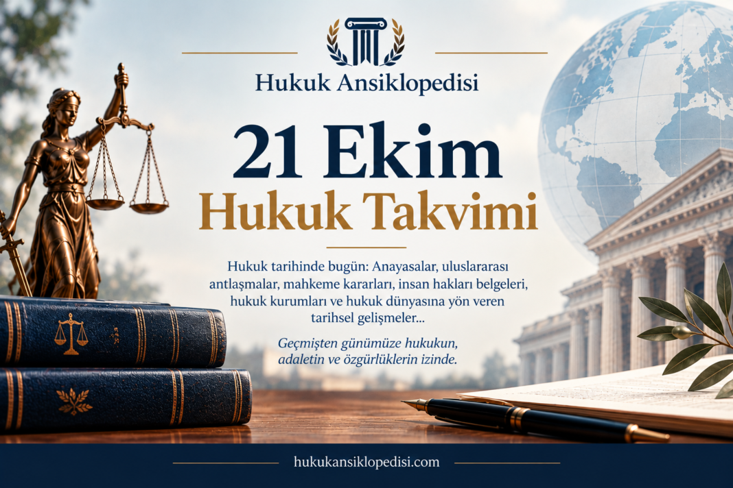 21 Ekim - Hukuk Takvimi 