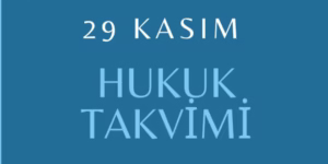 29 Kasım - Hukuk Takvimi