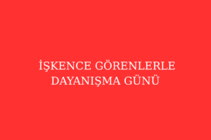 İşkence Görenlerle Dayanışma Günü