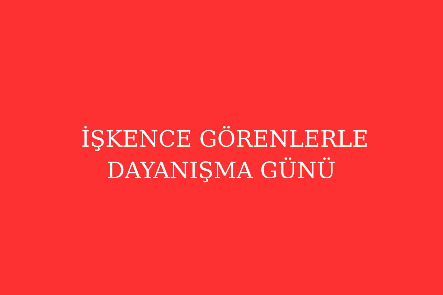  İşkence Görenlerle Dayanışma Günü