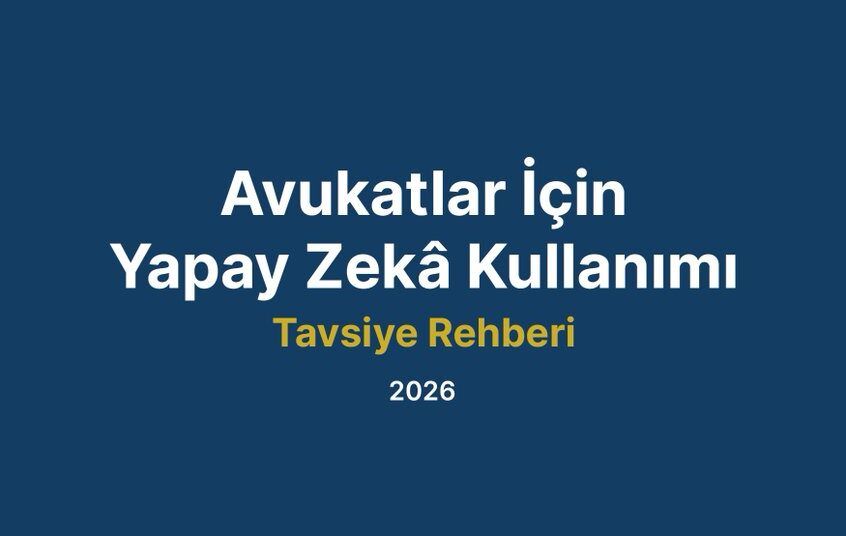 Avukatlar İçin Yapay Zekâ Kullanımı Tavsiye Rehberi